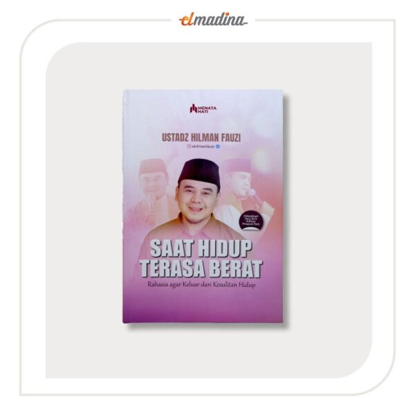 Buku Ustadz Hilman Fauzi - Saat Hidup Terasa Berat - Rahasia Agar Keluar Dari Kesulitan Hidup - Gambar 2